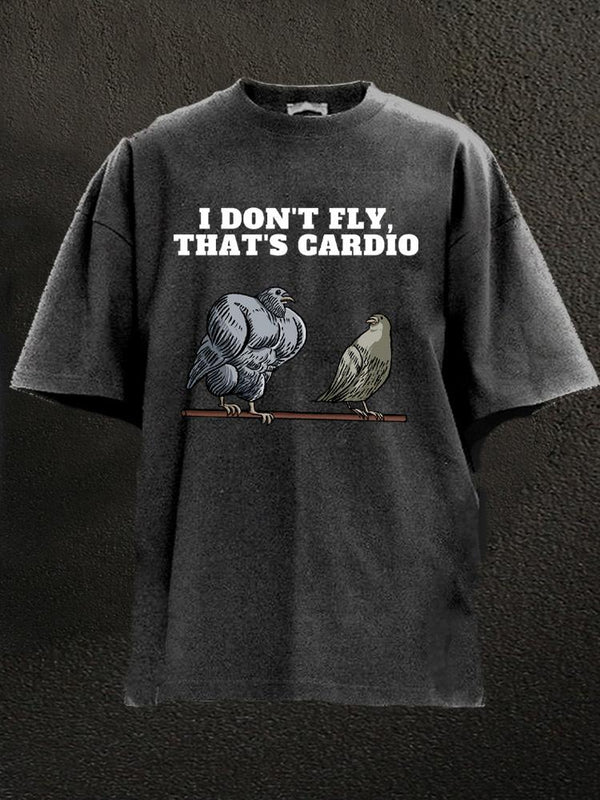 I don't fly that's cardio Washed Gym Shirt