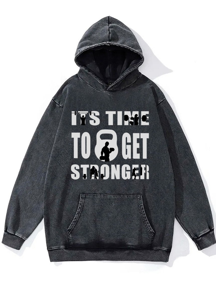 it's time to get stronger Washed Gym Hoodie