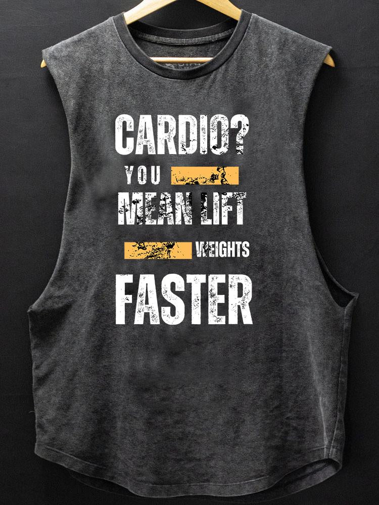 Cardio You Mean Lift Weights Faster SCOOP BOTTOM COTTON TANK