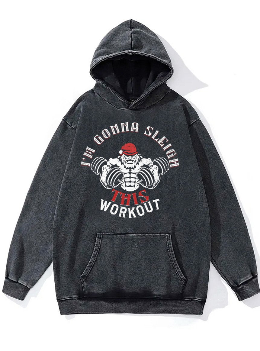 I'M GONNA SLEIGH THIS WORKOUT Washed Gym Hoodie