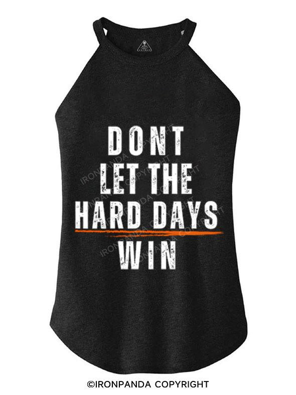 DONT LET THE HARD DAYS WIN TRI ROCKER COTTON TANK