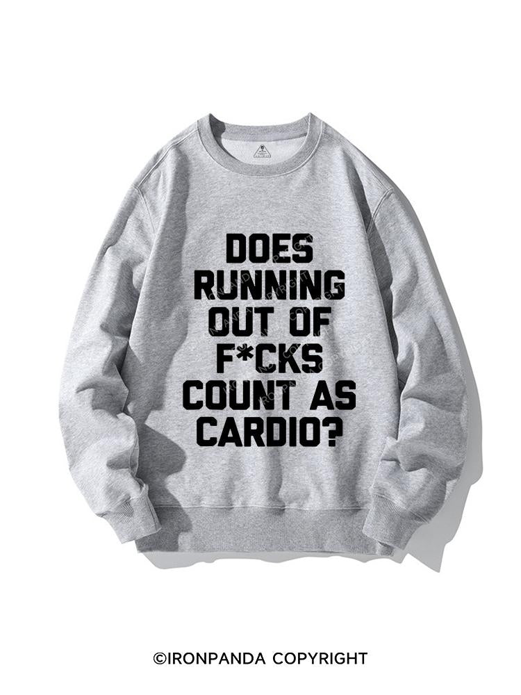 DOES RUNNING OUT OF FUCKS COUNT AS CARDIO? CREWNECK Sweatshirt