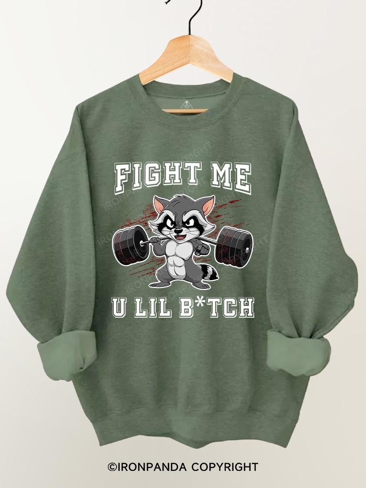 Fight Me U Lil Bitch Raccoon Gym Sweatshirt