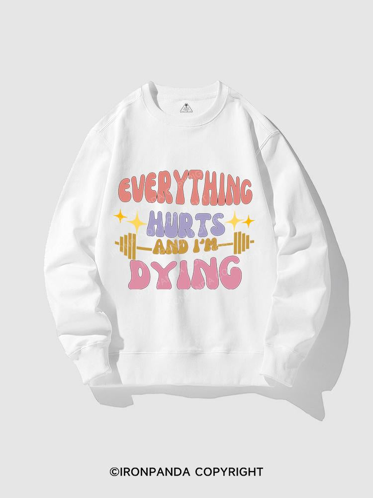 EVERYTHING HURTS AND I'M DYING CREWNECK Sweatshirt