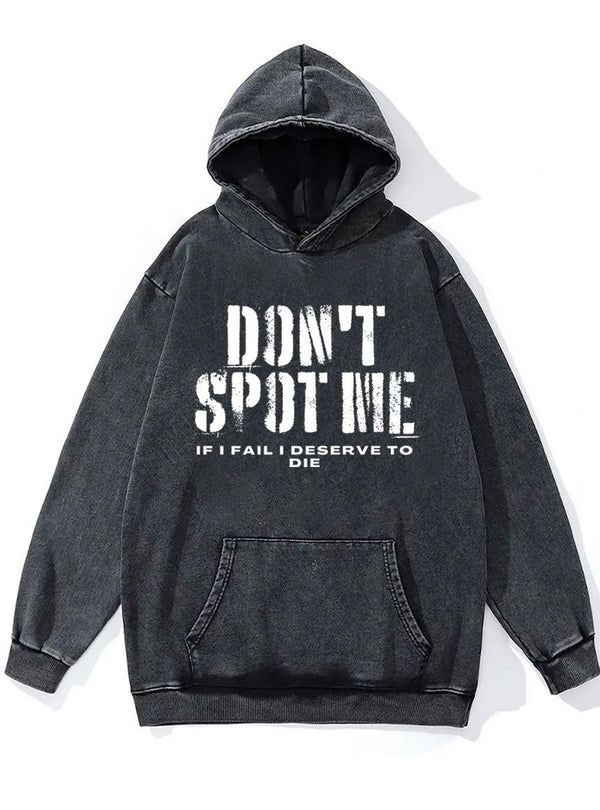 don't spot me deserve to die Washed Gym Hoodie
