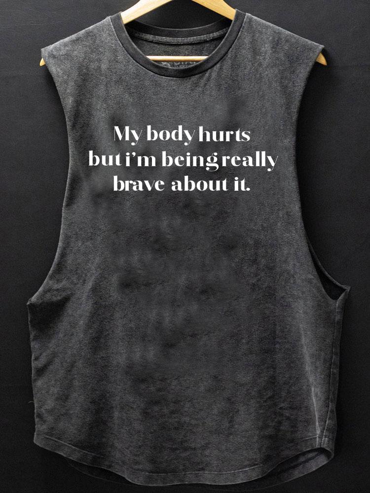 my body hurts but I' brave about it SCOOP BOTTOM COTTON TANK