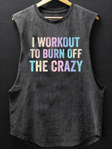 I Workout To Burn Off The Crazy Scoop Bottom Cotton Tank