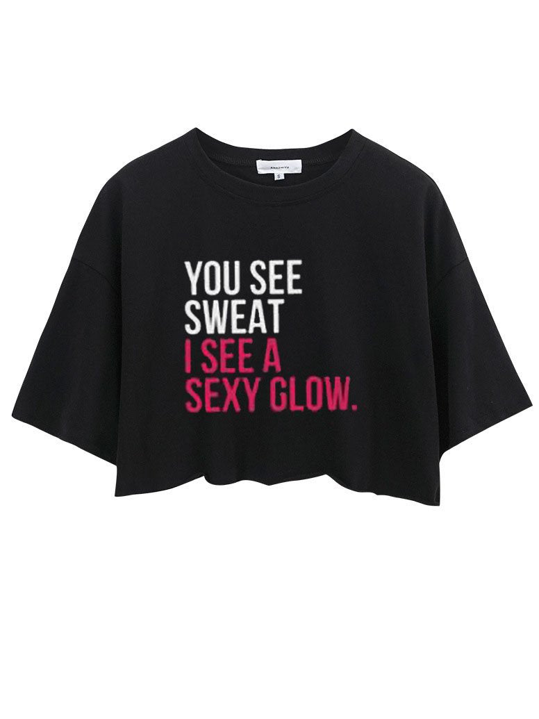 YOU SEE SWEAT I SEE A SEXY GLOW CROP TOPS