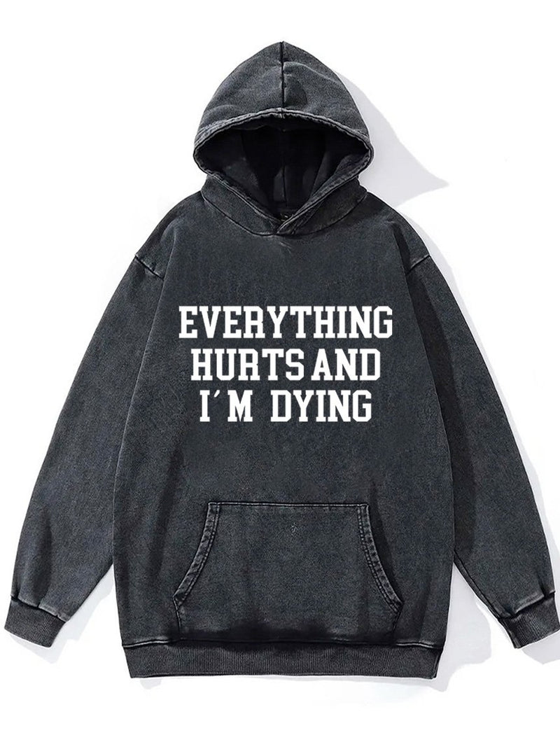 everything hurts and I'm dying Washed Gym Hoodie