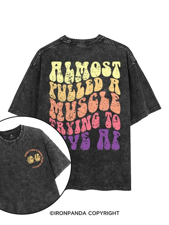 Almost Pulled A Muscle Trying To Give Af  printed Gym Shirt