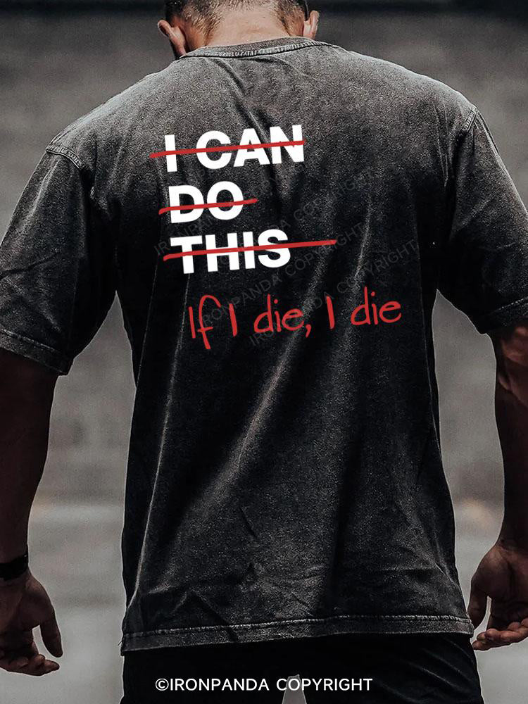If I die I die back printed Washed Gym Shirt