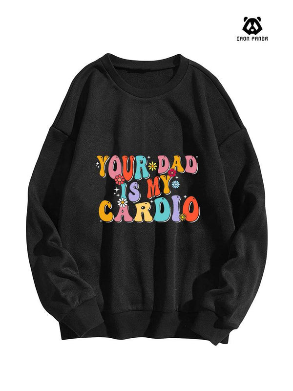 YOUR DAD IS MY CARDIO CREWNECK Sweatshirt