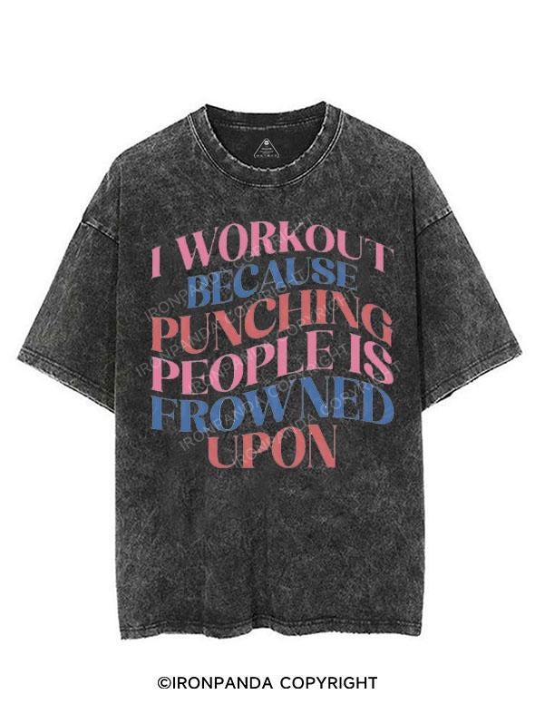 I WORKOUT BECAUSE PUNCHING PEOPLE IS FROWNED UPON VINTAGE GYM SHIRT