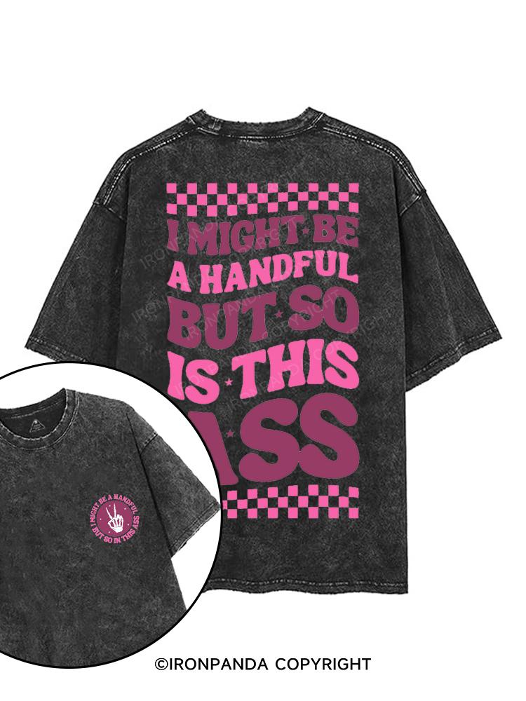 I MIGHT BE A HANDFUL BUT SO IS THIS ASS printed Gym Shirt