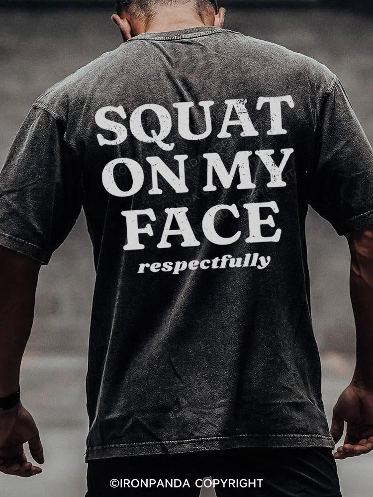 squat on my face respectfully back printed Washed Gym Shirt