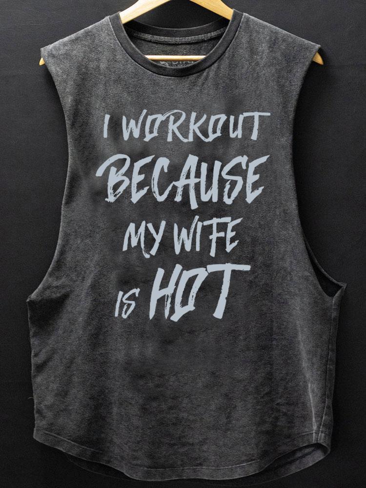 I workout because my wife is hot SCOOP BOTTOM COTTON TANK