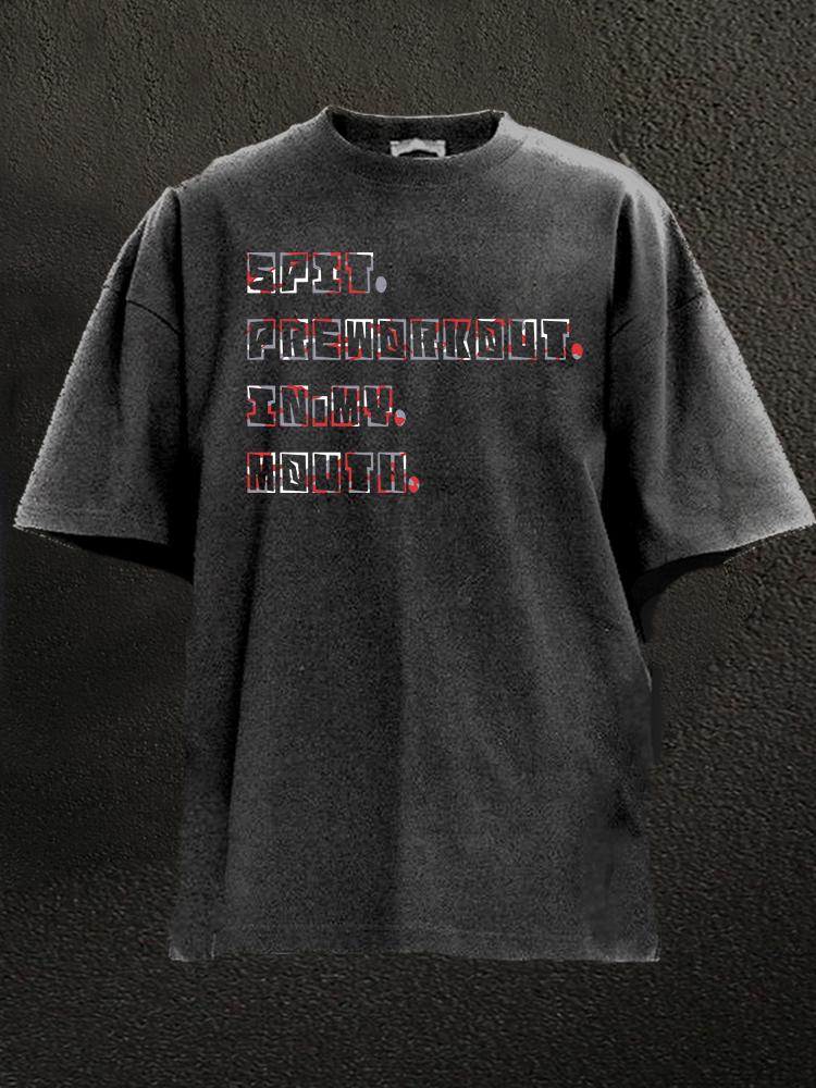 Spit Preworkout In My Mouth Washed Gym Shirt