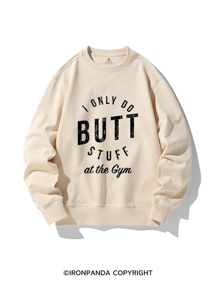 I ONLY DO BUTT STUFF CREWNECK Sweatshirt