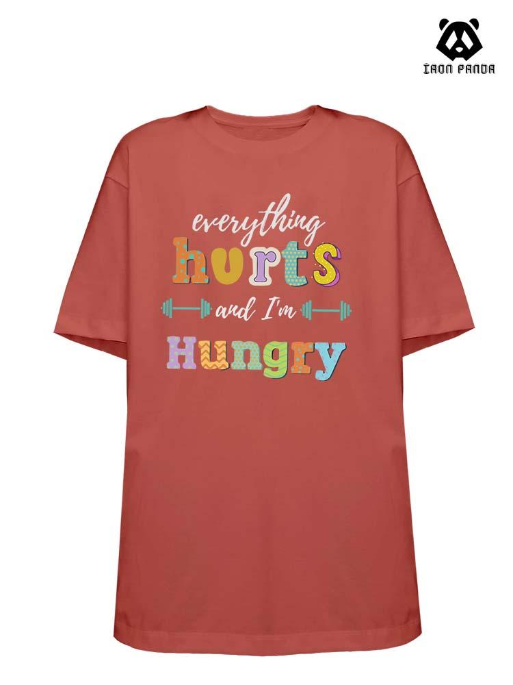 EVERYTHING HURTS AND I'M HUNGRY Loose fit cotton  Gym T-shirt