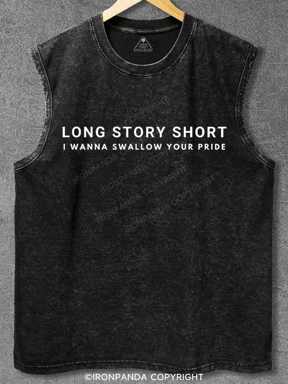 Long Story Short I Wanna Swallow Your Pride Washed Gym Tank