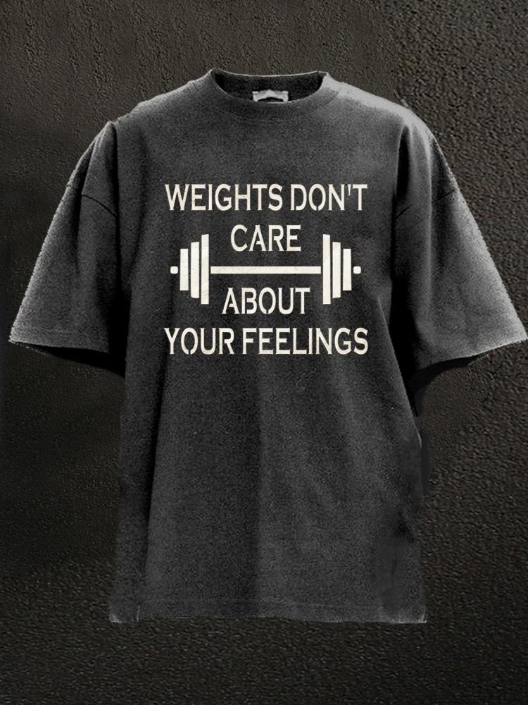 Weights Don't Care About Your Feelings Washed Gym Shirt
