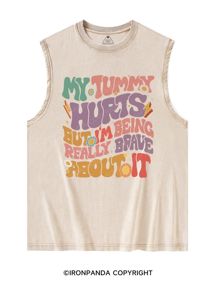 MY TUMMY HURTS BUT I'M BEING REALLY BRAVE ABOUT IT Washed Tank