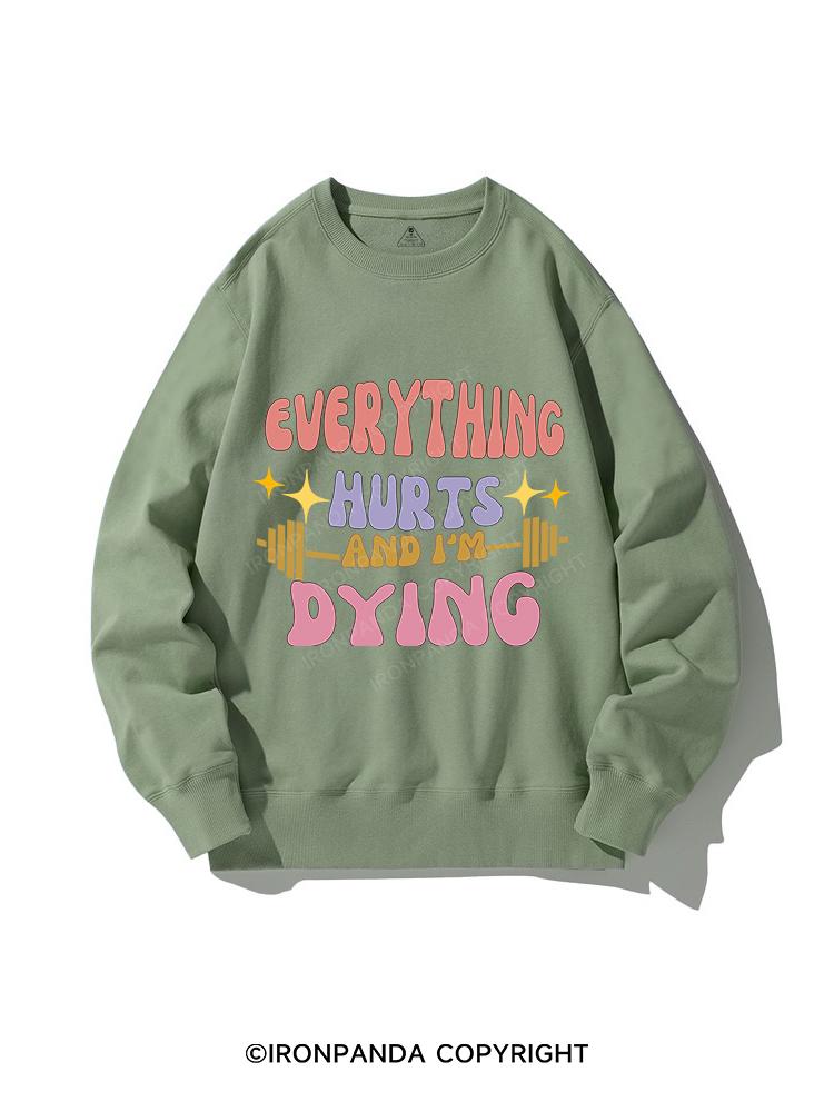 EVERYTHING HURTS AND I'M DYING CREWNECK Sweatshirt
