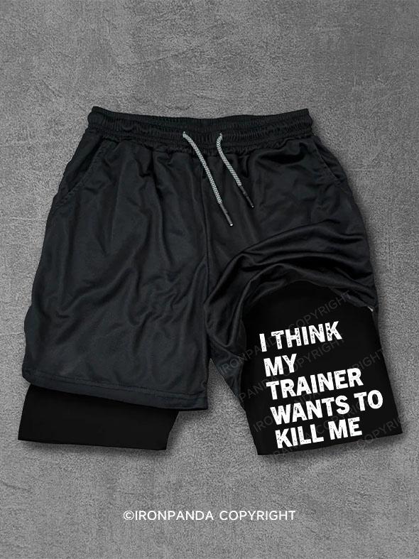 I think my trainer wants to kill me Performance Training Shorts