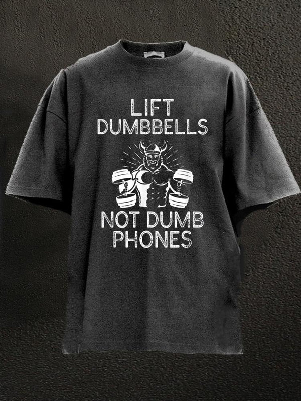 lift dumbbells not dumb phones Washed Gym Shirt
