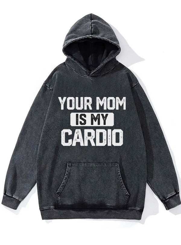 your mom is my cardio Washed Gym Hoodie