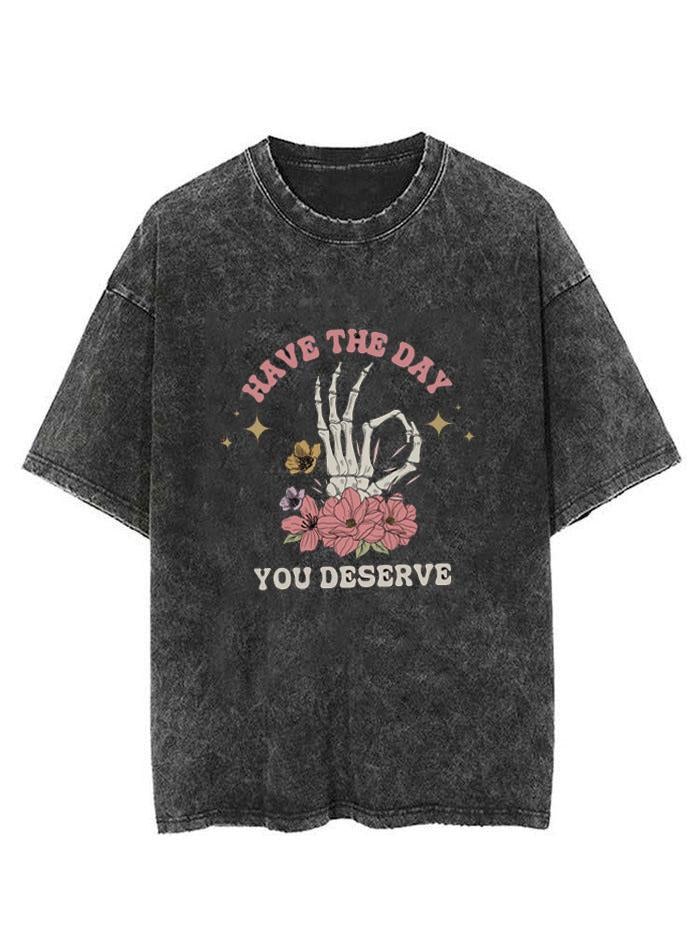 HAVE THE DAY YOU DESERVE VINTAGE GYM SHIRT
