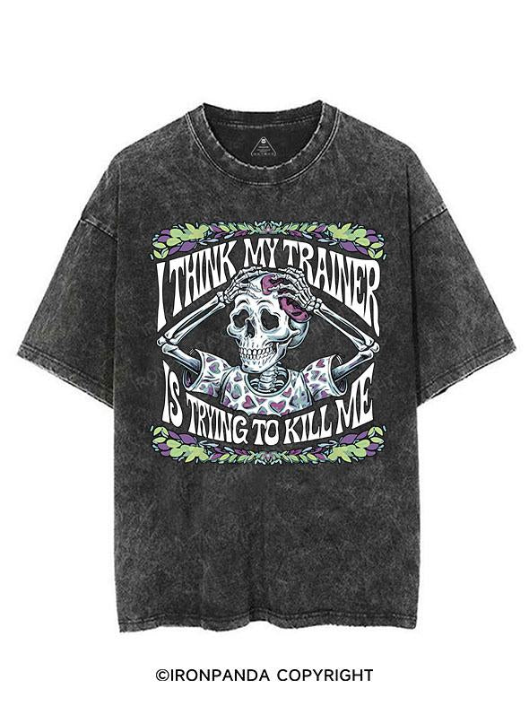 I THINK MY TRAINER IS TRYING TO KILL ME VINTAGE GYM SHIRT