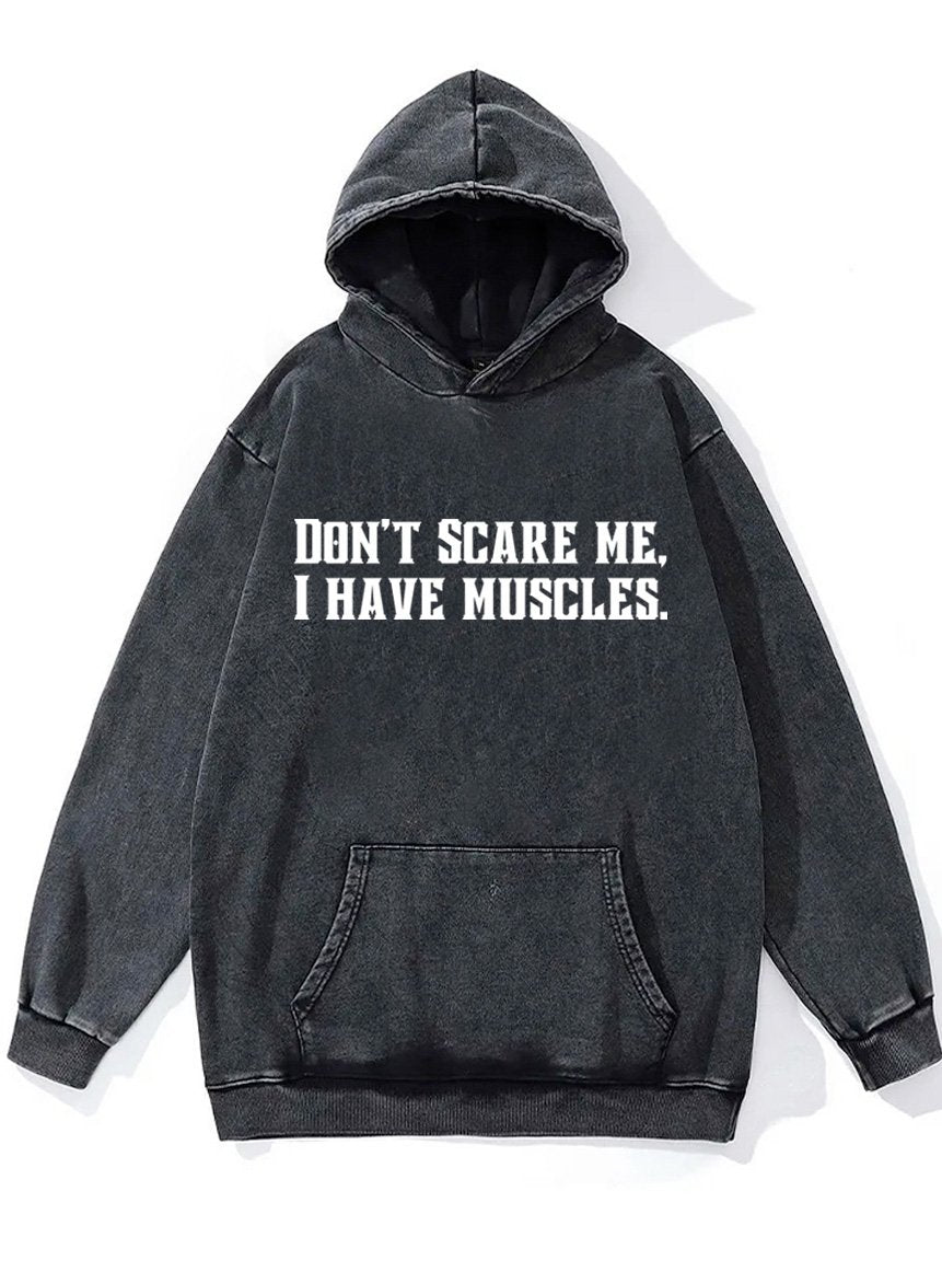 don't scare me I have muscles Washed Gym Hoodie