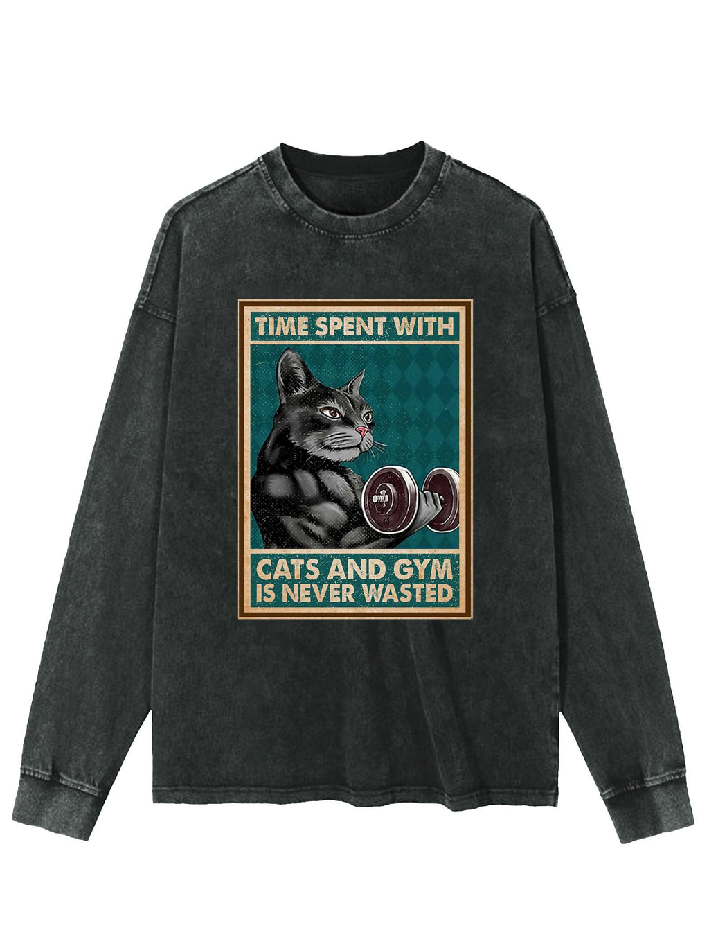 TIME SPENT WITH CATS AND GYM IS NEVER WASHED LONG SLEEVE SHIRT