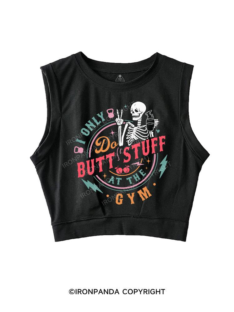 I Only Do Butt Stuff At The Gym SLEEVELESS CROP TOPS