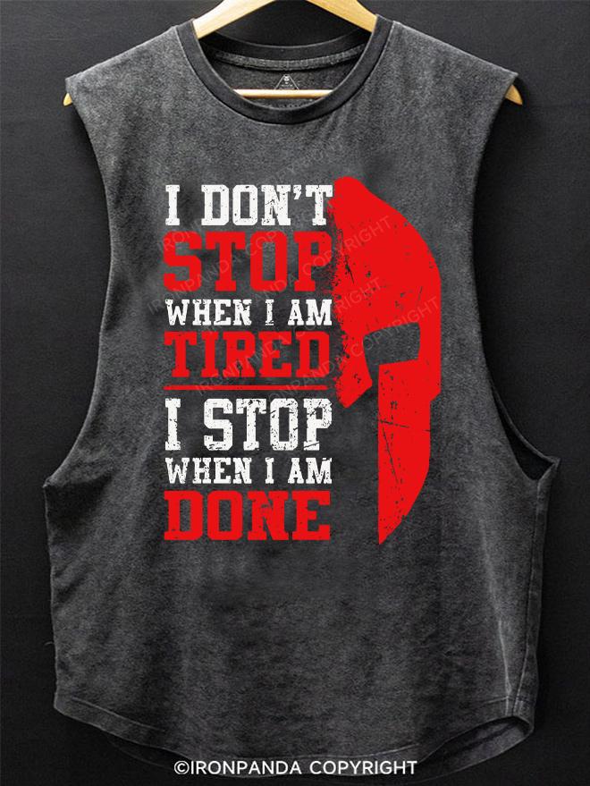 I Don't Stop When I Am Tired I Stop When I Am Done SCOOP BOTTOM COTTON TANK