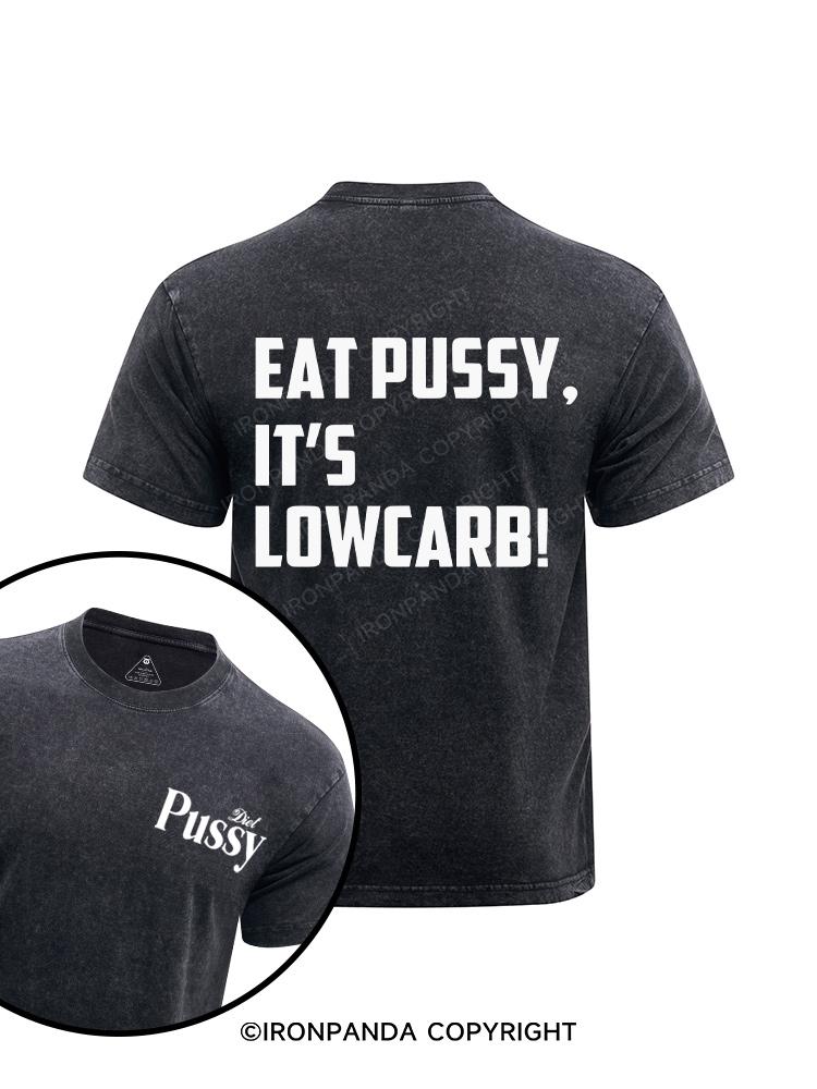 EAT PUSSY, IT'S LOWCARB! printed Washed Gym Shirt