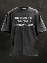 refusing to do cardio resistance traning Washed Gym Shirt