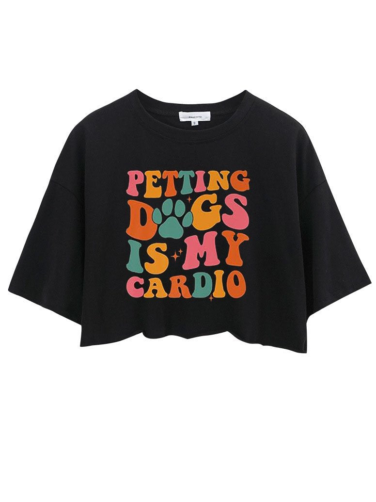 PETTING DOGS IS MY CARDIO  CROP TOPS