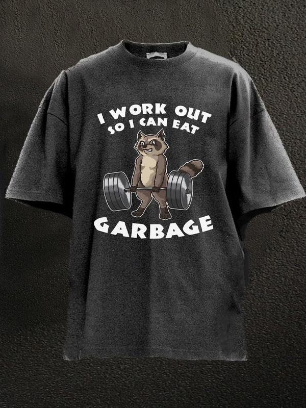 I workout so I can eat garbage Washed Gym Shirt