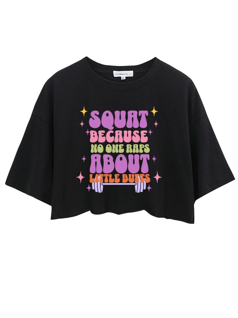 SQUAT BECAUSE NO ONE RAPS ABOUT LITTLE BUTTS CROP TOPS