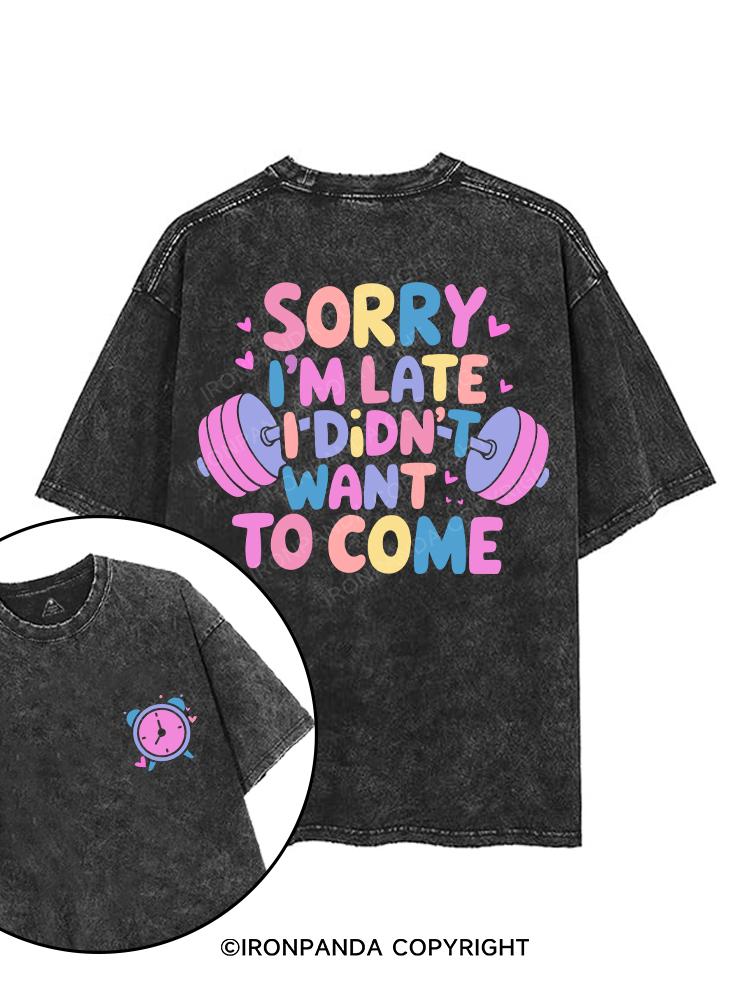 SORRY I'M LATE I DIDN'T WANT TO COME printed Gym Shirt