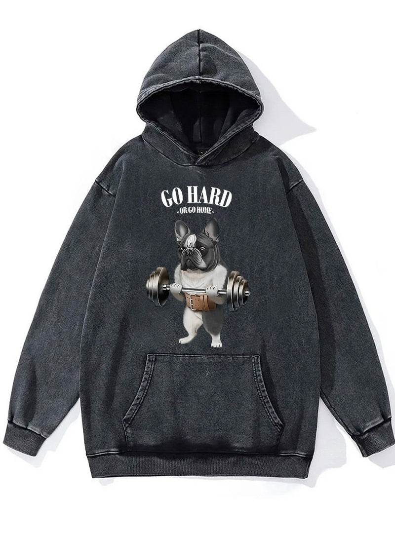 go hard or go home French Bull Dog Washed Gym Hoodie