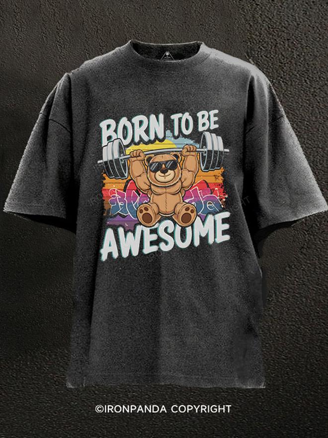 BORN TO BE AWESOME BEAR Washed Gym Shirt