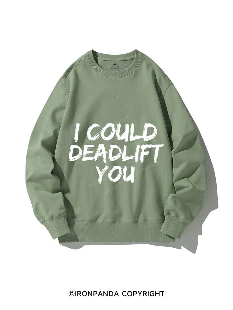 I COULD DEADLIFT YOU CREWNECK Sweatshirt