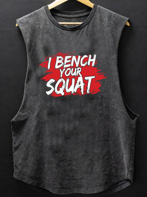 I bench your squat SCOOP BOTTOM COTTON TANK