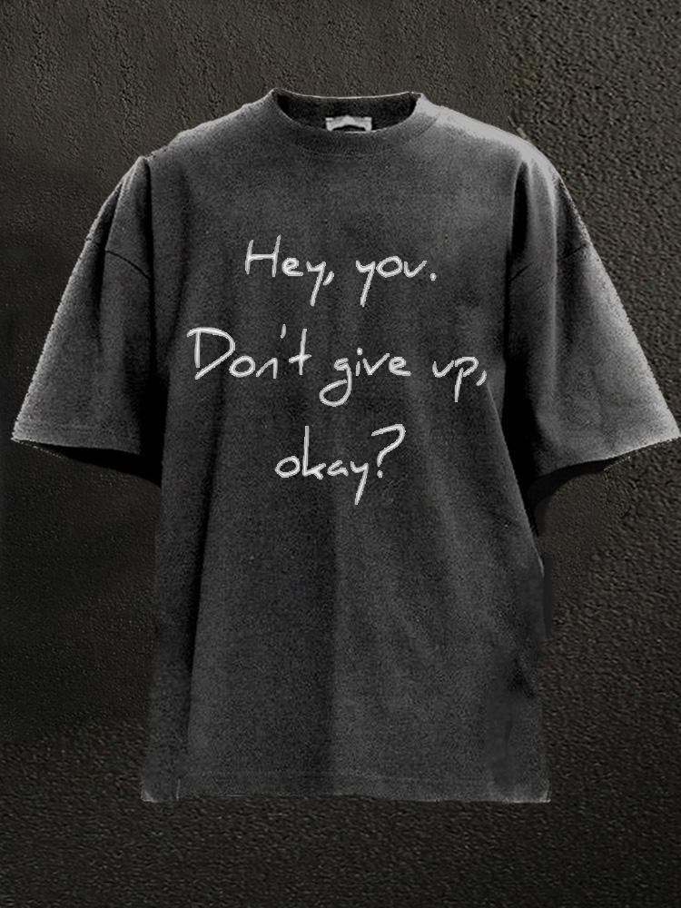 hey you don't give up Washed Gym Shirt