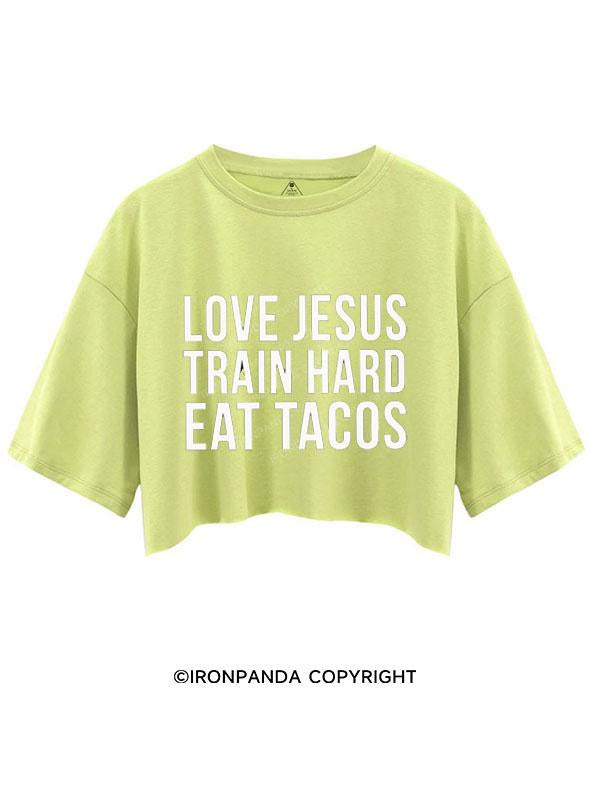 LOVE JESUS TRAIN HARD EAT TACOS  CROP TOPS