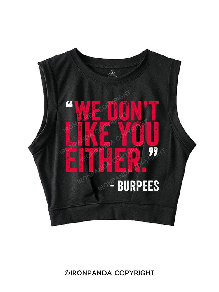 "WE DON'T LIKE YOU EITHER" -BURPEES SLEEVELESS CROP TOPS