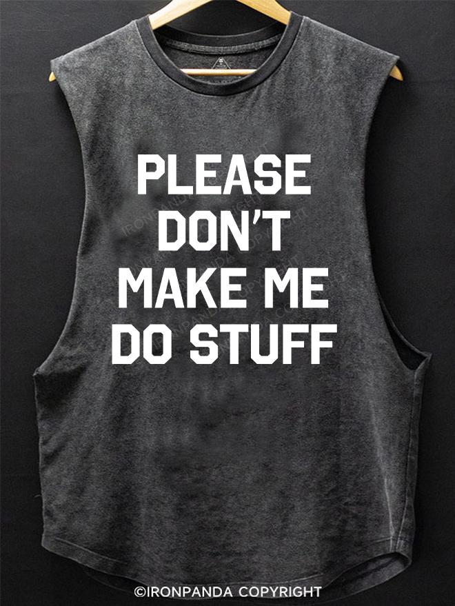 PLEASE DON'T MAKE Me Do Stuff SCOOP BOTTOM COTTON TANK